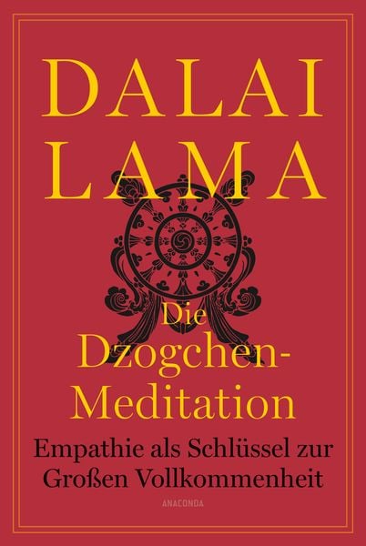 Die Dzogchen-Meditation. Empathie als Schlüssel zur Großen Vollkommenheit, Gebundene Ausgabe von His Holiness the Dalai Lama, Anaconda, 9783730614914