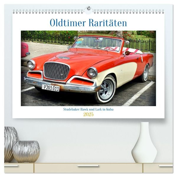 Oldtimer Raritäten - Studebaker Hawk und Lark in Kuba (hochwertiger Premium Wandkalender 2025 DIN A2 quer), Kunstdruck i