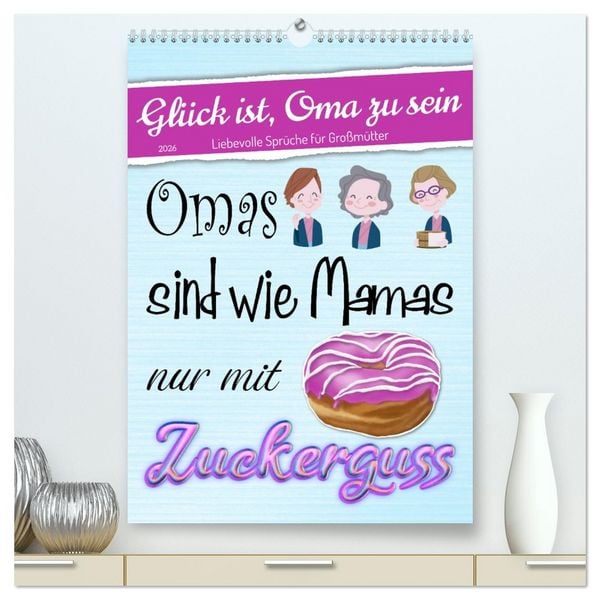 Glück ist, Oma zu sein (hochwertiger Premium Wandkalender 2026 DIN A2 hoch), Kunstdruck in Hochglanz