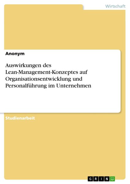 Produktbild: Auswirkungen des Lean-Management-Konzeptes auf Organisationsentwicklung und Personalf&uuml;hrung im Unternehmen