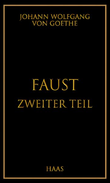 Faust. Der Tragödie zweiter Teil, Taschenbuch von Johann Wolfgang von Goethe, Haas Literaturverlag, 9783982772318