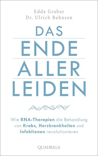 Produktbild: Das Ende aller Leiden. Wie RNA-Therapien die Behandlung von Krebs, Herzkrankheiten und Infektionen revolutionieren