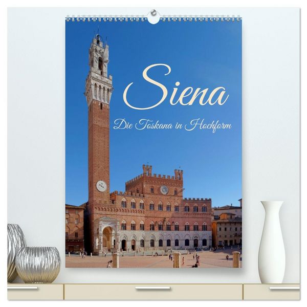 Produktbild: Siena - Die Toskana in Hochform (hochwertiger Premium Wandkalender 2026 DIN A2 hoch), Kunstdruck in Hochglanz
