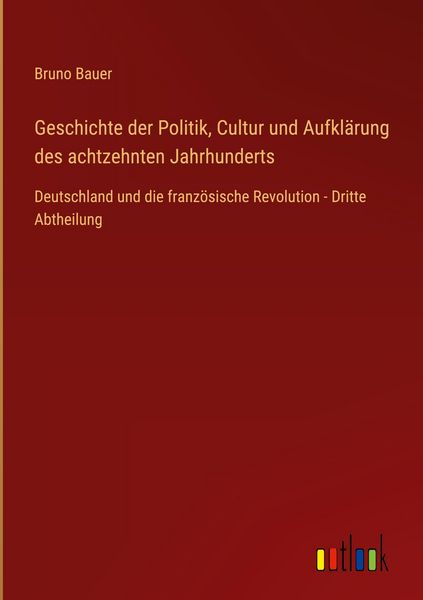 Produktbild: Geschichte der Politik, Cultur und Aufkl&auml;rung des achtzehnten Jahrhunderts