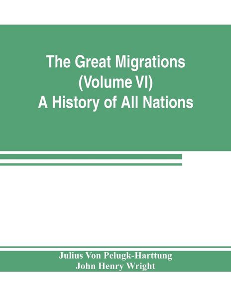 Produktbild: The Great Migrations (Volume VI) A History of All Nations