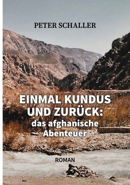 Einmal Kundus und zurück, Taschenbuch von Peter Schaller, BoD – Books on Demand, 9783753487427