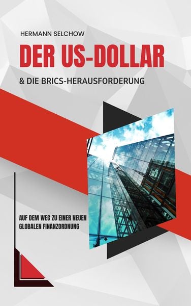 Der US-Dollar und die BRICS-Herausforderung - Auf dem Weg zu einer neuen globalen Finanzordnung