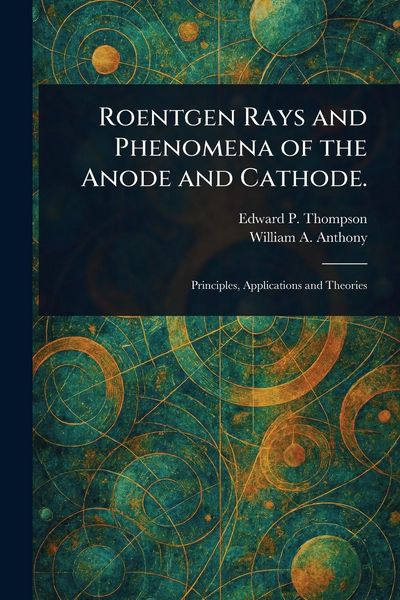 Produktbild: Roentgen Rays and Phenomena of the Anode and Cathode.