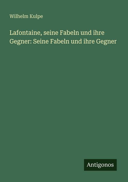 Produktbild: Lafontaine, seine Fabeln und ihre Gegner: Seine Fabeln und ihre Gegner