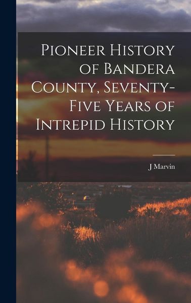Produktbild: Pioneer History of Bandera County, Seventy-five Years of Intrepid History