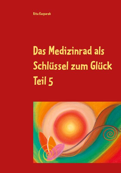 Produktbild: Das Medizinrad als Schl&uuml;ssel zum Gl&uuml;ck Teil 5