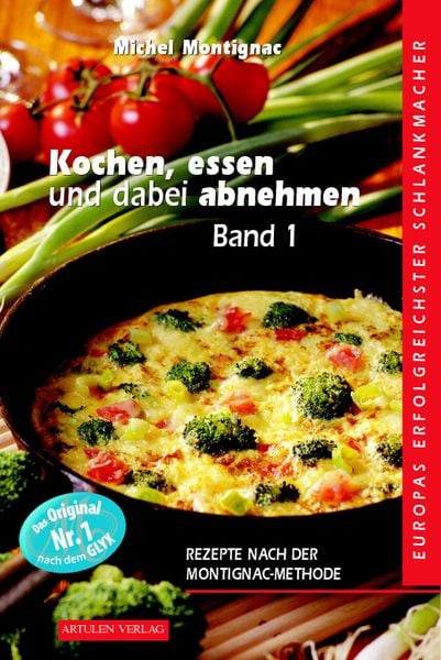 Kochen, Essen und dabei abnehmen. Band 1, Taschenbuch von Michel Montignac, Artulen Verlag, 978-3-930989-15-7