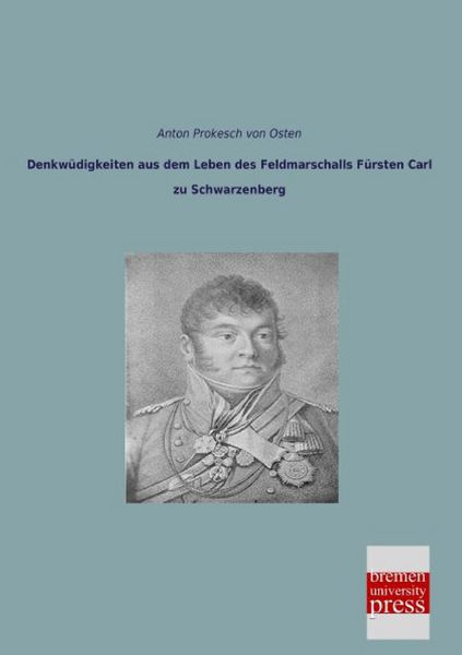 Produktbild: Denkw&uuml;digkeiten aus dem Leben des Feldmarschalls F&uuml;rsten Carl zu Schwarzenberg