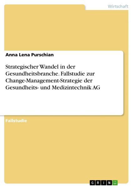 Produktbild: Strategischer Wandel in der Gesundheitsbranche. Fallstudie zur Change-Management-Strategie der Gesundheits- und Medizintechnik AG