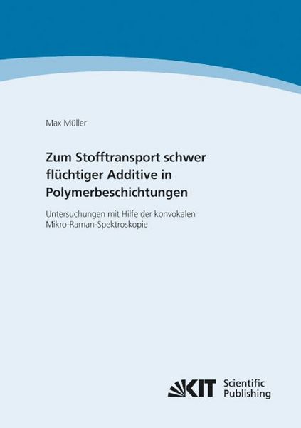 Produktbild: Zum Stofftransport schwer fl&uuml;chtiger Additive in Polymerbeschichtungen - Untersuchungen mit Hilfe der konvokalen Mikro-Raman-Spektroskopie