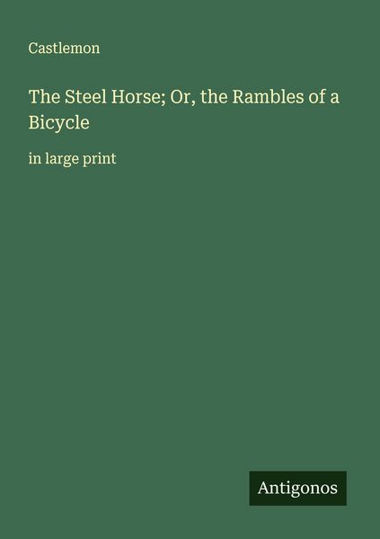 Produktbild: The Steel Horse; Or, the Rambles of a Bicycle
