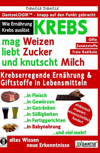 KREBS mag Weizen, liebt Zucker und knutscht Milch: Wie Ernährung Krebs auslöst, Taschenbuch von Dantse Dantse, Epubli, 9783745089479
