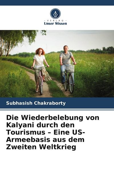 Produktbild: Die Wiederbelebung von Kalyani durch den Tourismus - Eine US-Armeebasis aus dem Zweiten Weltkrieg