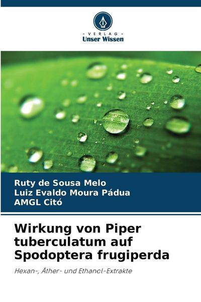 Wirkung von Piper tuberculatum auf Spodoptera frugiperda, Taschenbuch von Ruty de Sousa Melo , Luiz Evaldo Moura Pádua , Amgl Citó, Verlag Unser