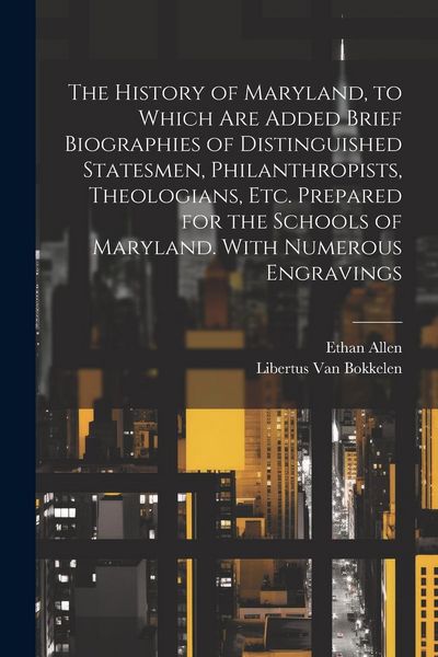 Produktbild: The History of Maryland, to Which are Added Brief Biographies of Distinguished Statesmen, Philanthropists, Theologians, etc. Prepared for the Schools