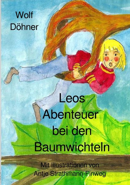 Leos Abenteuer bei den Baumwichteln, Taschenbuch von Wolf Döhner, Epubli, 9783754978955