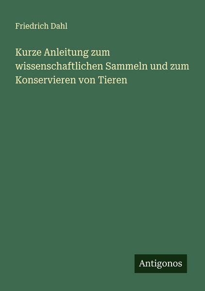 Produktbild: Kurze Anleitung zum wissenschaftlichen Sammeln und zum Konservieren von Tieren