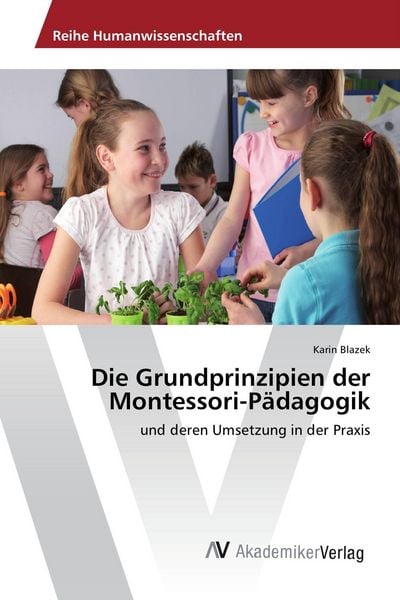 Die Grundprinzipien der Montessori-Pädagogik, Taschenbuch von Karin Blazek, AV Akademikerverlag, 9786202202046