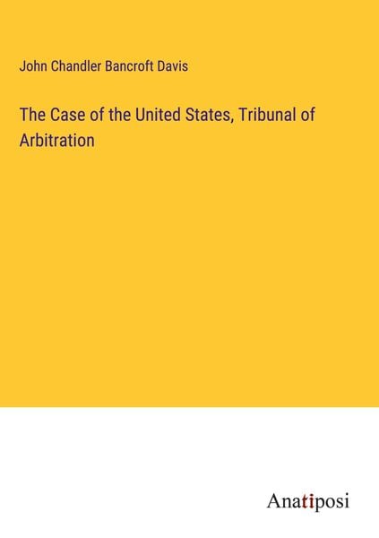 Produktbild: The Case of the United States, Tribunal of Arbitration