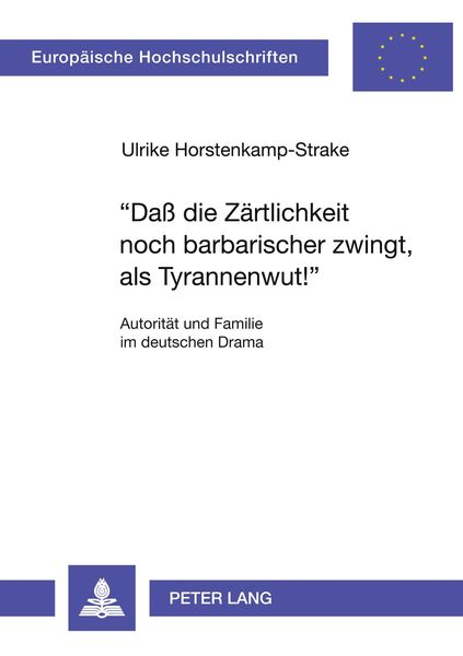 «Daß die Zärtlichkeit noch barbarischer zwingt, als Tyrannenwut¿», Taschenbuch von Ulricke Horstenkamp-Strake, Peter Lang GmbH, Internationaler Verlag