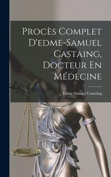 Produktbild: Proc&egrave;s Complet D'edme-Samuel Castaing, Docteur En M&eacute;decine