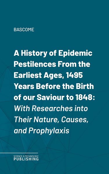 Produktbild: A History of Epidemic PestilencesFrom the Earliest Ages, 1495 Years Before the Birth of our Saviour to 1848