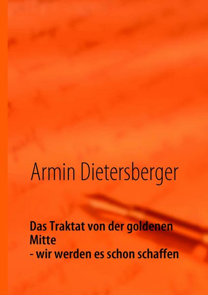 Produktbild: Das Traktat von der goldenen Mitte - wir werden es schon schaffen