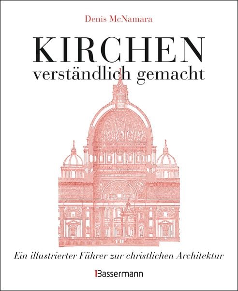 Produktbild: Kirchen - verst&auml;ndlich gemacht. Eine illustrierte und verst&auml;ndliche Baustilkunde zur christlichen Architektur: Kathedralen, Kapellen, Kl&ouml;stern, Abteien und Tempeln. Mit Grund- und Aufrissen, Detail- und Gesamtansichten