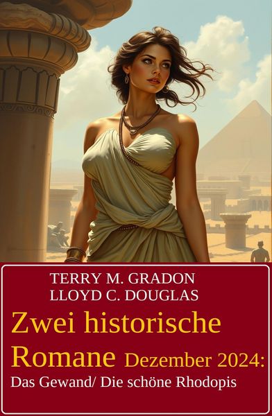 Produktbild: Zwei historische Romane Dezember 2024: Das Gewand/ Die sch&ouml;ne Rhodopis