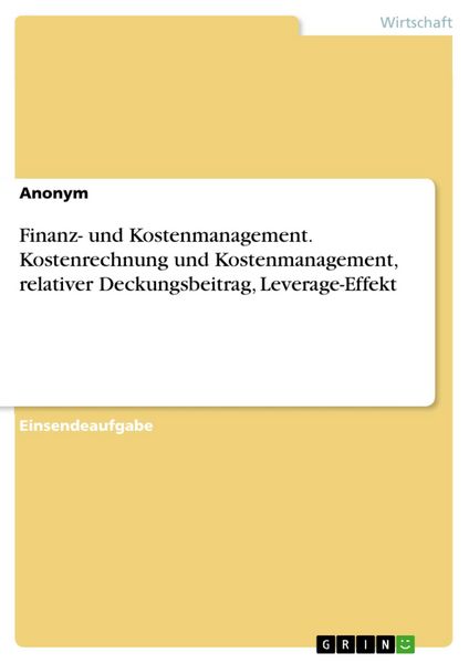 Produktbild: Finanz- und Kostenmanagement. Kostenrechnung und Kostenmanagement, relativer Deckungsbeitrag, Leverage-Effekt