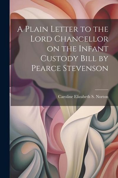 Produktbild: A Plain Letter to the Lord Chancellor on the Infant Custody Bill by Pearce Stevenson