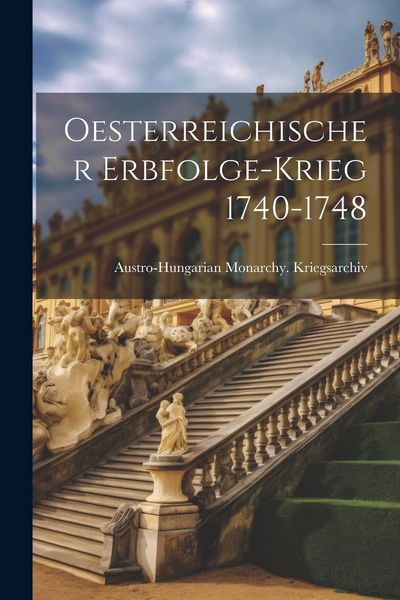 Produktbild: Oesterreichischer Erbfolge-Krieg 1740-1748