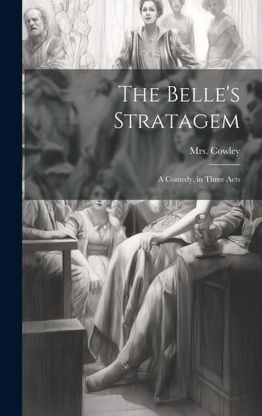 Produktbild: The Belle's Stratagem: A Comedy, in Three Acts