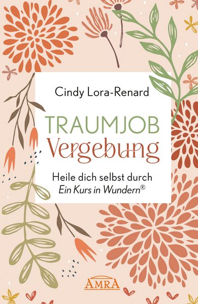 Produktbild: TRAUMJOB VERGEBUNG. Heile dich selbst durch &raquo;Ein Kurs in Wundern&reg;&laquo;