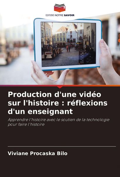Produktbild: Production d'une vid&eacute;o sur l'histoire : r&eacute;flexions d'un enseignant