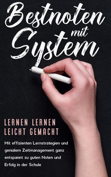 Produktbild: Bestnoten mit System - Lernen lernen leicht gemacht: Mit effizienten Lernstrategien und genialem Zeitmanagement ganz entspannt zu guten Noten und Erfo