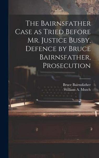 Produktbild: The Bairnsfather Case as Tried Before Mr. Justice Busby, Defence by Bruce Bairnsfather, Prosecution