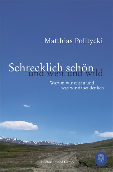 Schrecklich schön und weit und wild, Taschenbuch von Matthias Politycki, Hoffmann Und Campe, 9783455016956