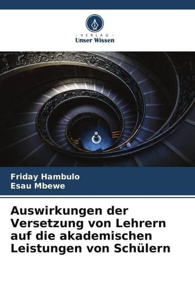 Auswirkungen der Versetzung von Lehrern auf die akademischen Leistungen von Schülern, Taschenbuch von Friday Hambulo , Esau Mbewe, Verlag Unser