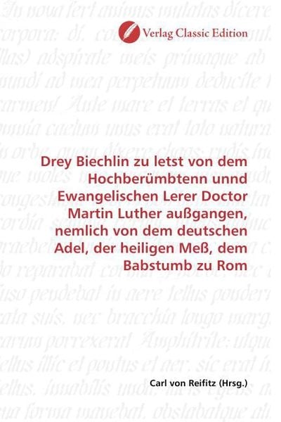 Produktbild: Drey Biechlin zu letst von dem Hochber&uuml;mbtenn unnd Ewangelischen Lerer Doctor Martin Luther au&szlig;gangen, nemlich von dem deutschen Adel, der heiligen Me