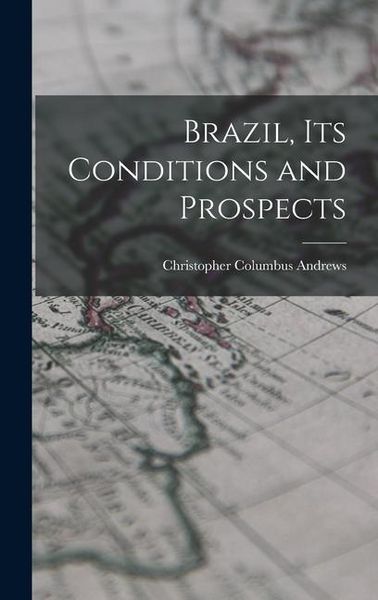 Produktbild: Brazil, Its Conditions and Prospects