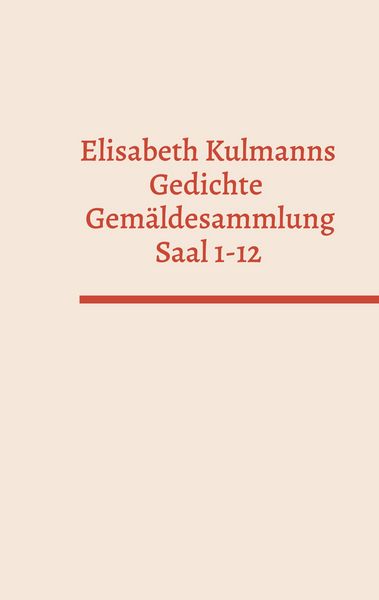 Elisabeth Kulmanns Gedichte - Gemäldesammlung - Saal 1-12, Taschenbuch von , BoD – Books on Demand, 9783756836796