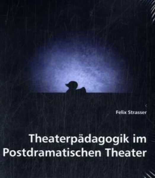 Strasser, F: Theaterpädagogik im Postdramatischen Theater, Taschenbuch von Felix Strasser, VDM, 9783836463904