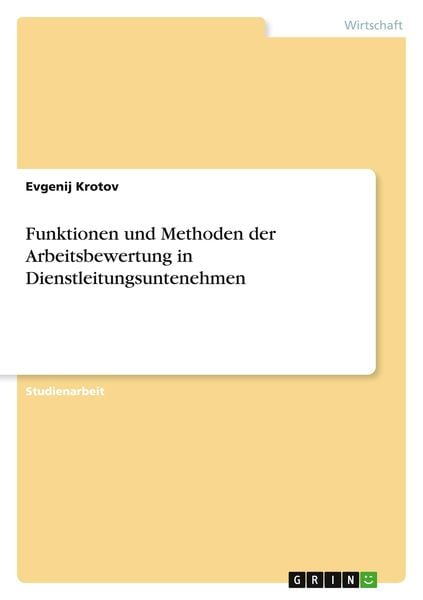 Funktionen und Methoden der Arbeitsbewertung in Dienstleitungsuntenehmen, Taschenbuch von Evgenij Krotov, GRIN, 9783640887002
