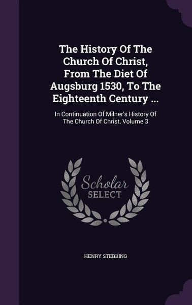 Produktbild: The History Of The Church Of Christ, From The Diet Of Augsburg 1530, To The Eighteenth Century ...